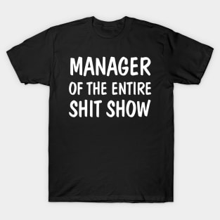 Manager Of The Entire Shit Show Funny Sarcastic T-Shirt